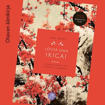 Löydä oma ikigai: Japanilainen tie elämän voimaan - Ken Mogi