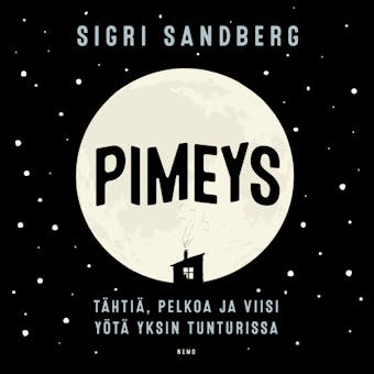 Pimeys: Tähtiä, pelkoa ja viisi yötä yksin tunturissa - Sigri Sandberg