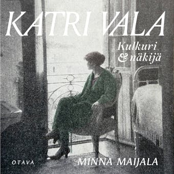 Katri Vala: Kulkuri ja näkijä - Minna Maijala