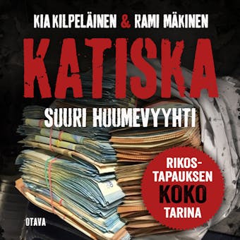 Katiska: Suuri huumevyyhti - Kia Kilpeläinen, Rami Mäkinen