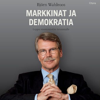 Markkinat ja demokratia: Loppu enemmistön tyrannialle - Björn Wahlroos