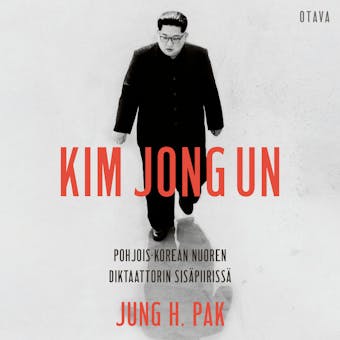 Kim Jong Un: Pohjois-Korean nuoren diktaattorin sisäpiirissä - Jung H. Pak