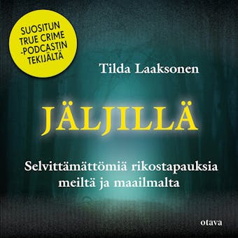 Jäljillä: Selvittämättömiä rikostapauksia meiltä ja maailmalta - Tilda Laaksonen