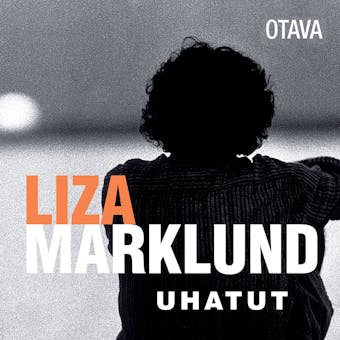 Uhatut - Maria Eriksson, Liza Marklund