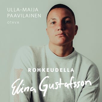 Rohkeudella Elina Gustafsson - Ulla-Maija Paavilainen