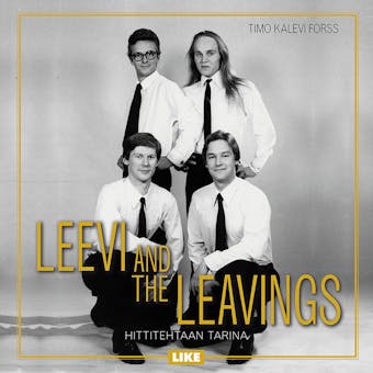 Leevi and the Leavings: Hittitehtaan tarina - Timo Kalevi Forss