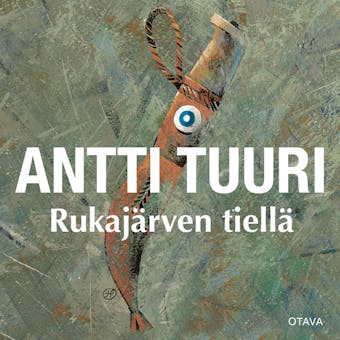 Rukajärven tiellä - Antti Tuuri