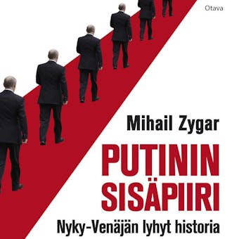 Putinin sisäpiiri: Nyky-Venäjän lyhyt historia - Mihail Zygar