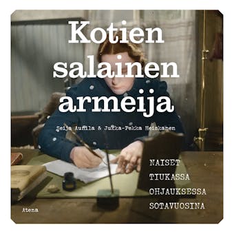Kotien salainen armeija: Naiset tiukassa ohjauksessa sotavuosina