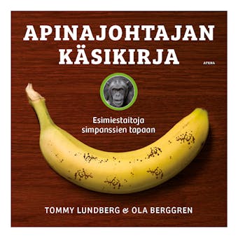 Apinajohtajan käsikirja: esimiestaitoja simpanssien tapaan - Tommy Lundberg, Ola Berggren