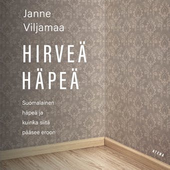 Hirveä häpeä: Suomalainen häpeä ja kuinka siitä pääsee eroon - Janne Viljamaa
