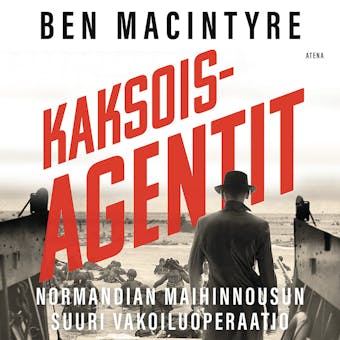 Kaksoisagentit: Normandian maihinnousun salainen operaatio - Ben MacIntyre