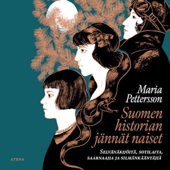 Suomen historian jännät naiset: Selvänäkijöitä, sotilaita, saarnaajia ja silmänkääntäjiä - Maria Pettersson