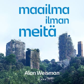 Maailma ilman meitä - Alan Weisman