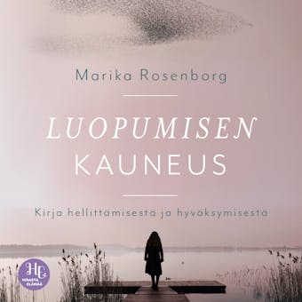 Luopumisen kauneus: Kirja hellittÃ¤misestÃ¤ ja hyvÃ¤ksymisestÃ¤ - Marika Rosenborg