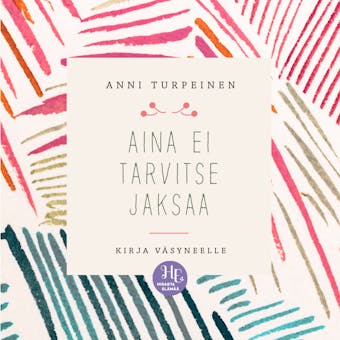 Aina ei tarvitse jaksaa: Kirja väsyneelle - Anni Turpeinen