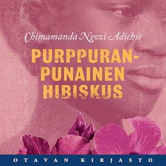 Purppuranpunainen hibiskus - Chimamanda Ngozi Adichie