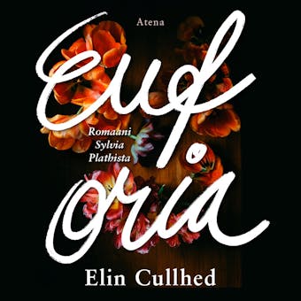 Euforia: Romaani Sylvia Plathista - Elin Cullhed