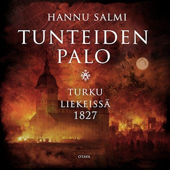 Tunteiden palo: Turku liekeissä 1827 - Hannu Salmi