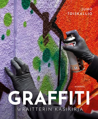 Graffiti. Wraitterin käsikirja - Juho Toiskallio