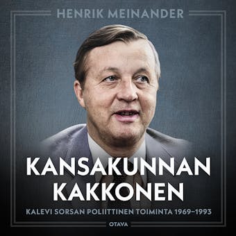 Kansakunnan kakkonen: Kalevi Sorsan poliittinen toiminta 1969–1993 - Henrik Meinander