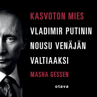 Kasvoton mies: Vladimir Putinin nousu Venäjän valtiaaksi - Masha Gessen