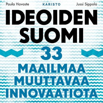 Ideoiden Suomi: 33 maailmaa muuttavaa innovaatiota - undefined