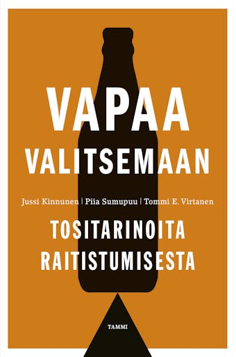Vapaa valitsemaan: Tositarinoita raitistumisesta - Piia Sumupuu, Jussi Kinnunen, Tommi E. Virtanen