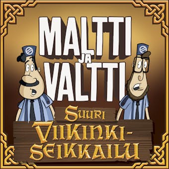 Maltti ja Valtti - Suuri viikinkiseikkailu - Jerry Mikkelinen, Jussi Ollila