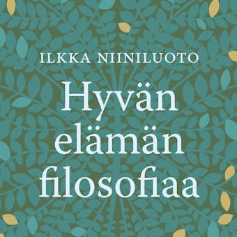 HyvÃ¤n elÃ¤mÃ¤n filosofiaa - Ilkka Niiniluoto