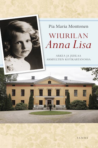 Wiurilan Anna Lisa: Arkea ja juhlaa Armfeltien kotikartanossa - Pia Maria Montonen