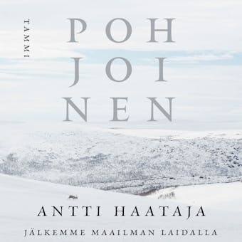 Pohjoinen: Jälkemme maailman laidalla - Antti Haataja