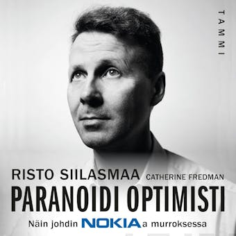 Paranoidi optimisti: NÃ¤in johdin Nokiaa murroksessa - Catherine Fredman, Risto Siilasmaa