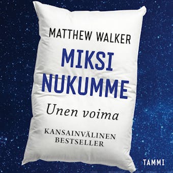 Miksi nukumme: Unen voima - Matthew Walker