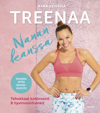 Treenaa Nanan kanssa: Tehokkaat kotitreenit & hyvinvointivinkit - Nana Heikkilä