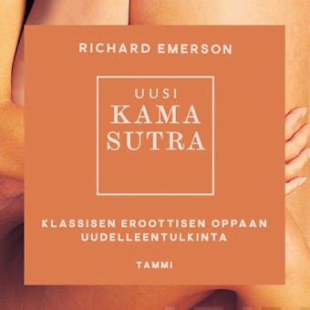 Uusi Kama Sutra: Klassisen eroottisen oppaan uudelleentulkinta - Richard Emerson