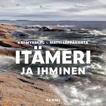 Itämeri ja ihminen - Matti Leppäranta, Kai Myrberg