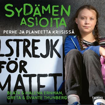 Sydämen asioita: Perhe ja planeetta kriisissä - Beata Ernman, Svante Thunberg, Greta Thunberg, Malena Ernman