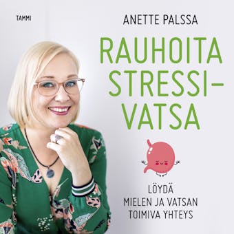 Rauhoita stressivatsa: Löydä mielen ja vatsan toimiva yhteys - Anette Palssa