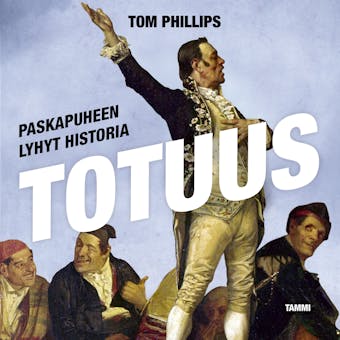 Totuus - Paskapuheen lyhyt historia - Tom Phillips