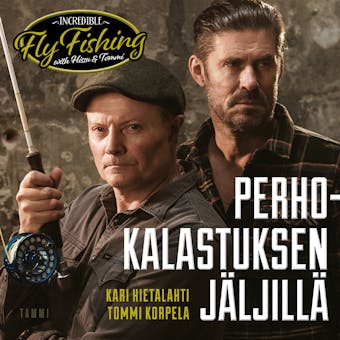 Perhokalastuksen jäljillä: Incredible Fly Fishing with Hissu & Tommi - Hissu Hietalahti, Tommi Korpela