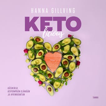 Ketolicious: Käsikirja kevyempään elämään ja hyvinvointiin - Hanna Gillving