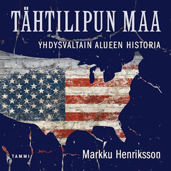 Tähtilipun maa: Yhdysvaltain alueen historia - Markku Henriksson