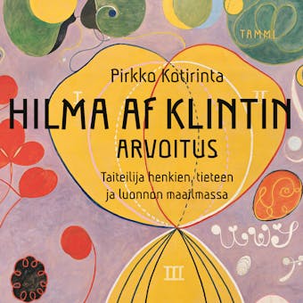 Hilma af Klintin arvoitus: Taiteilija henkien, tieteen ja luonnon maailmassa - Pirkko Kotirinta