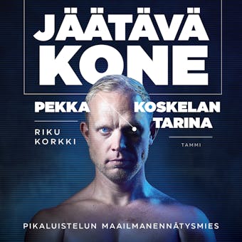 Jäätävä kone - Pekka Koskelan tarina - Riku Korkki