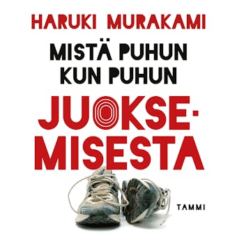 Mistä puhun kun puhun juoksemisesta - Haruki Murakami
