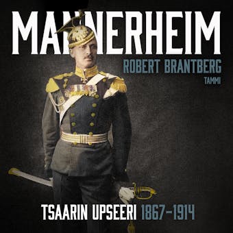 Mannerheim - Tsaarin upseeri 1867-1914 - Robert Brantberg