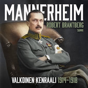 Mannerheim - Valkoinen kenraali 1914-1918 - Robert Brantberg