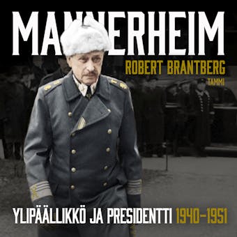 Mannerheim - Ylipäällikkö ja presidentti 1940–1951 - Robert Brantberg