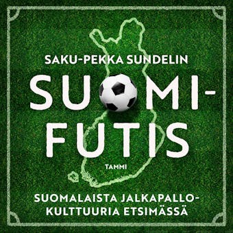 Suomifutis: Suomalaista jalkapallokulttuuria etsimÃ¤ssÃ¤ - Saku-Pekka Sundelin